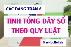 Các dạng toán Tính tổng Dãy số lũy thừa có quy luật và bài tập Toán (cực hay)
